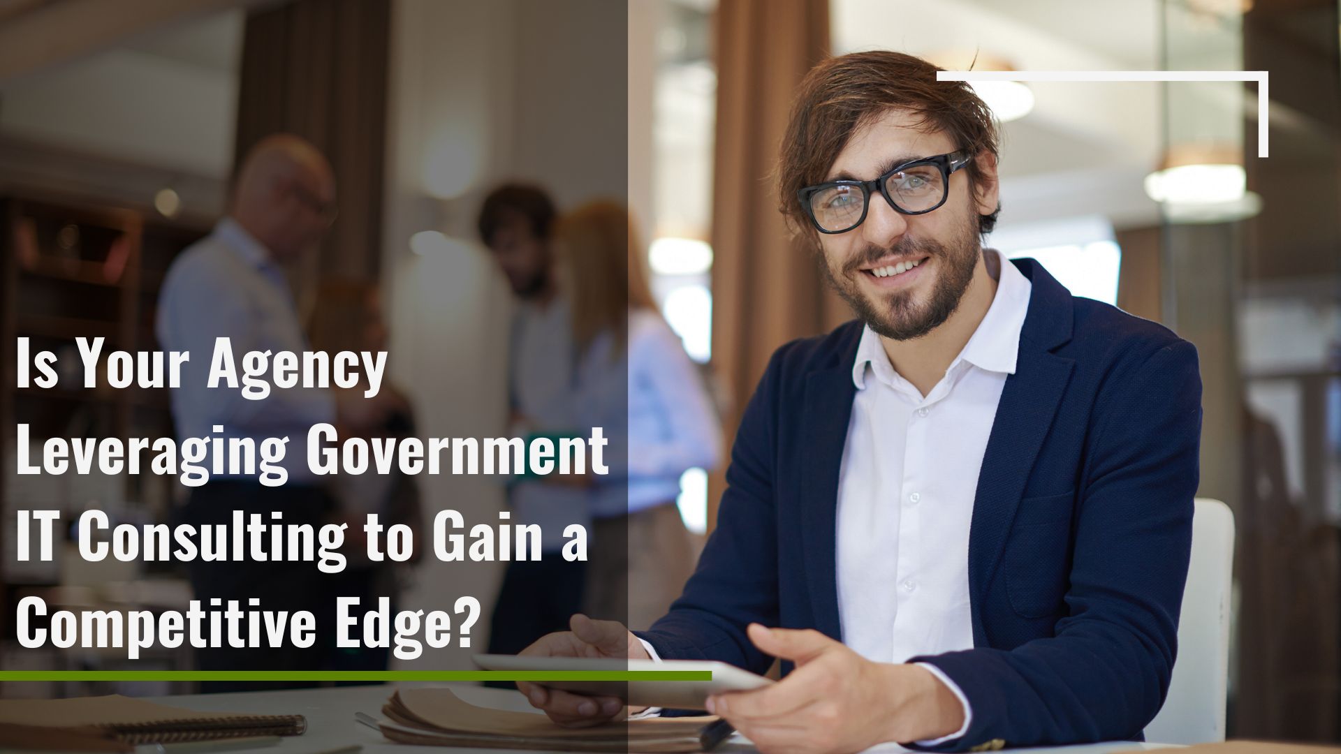 How Government IT Consulting Can Optimize Your Agency's Technology Investments